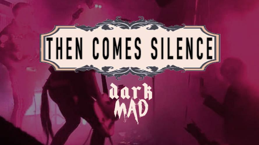 Then Comes Silence @DarkMAD 2023